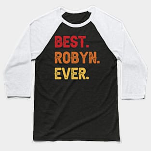 Best ROBYN Ever, ROBYN Second Name, ROBYN Middle Name Baseball T-Shirt